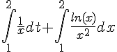 4$ \int_1^{2} \frac{1}{x} dt + \int_1^{2} \frac{ln(x)}{x^2} dx 